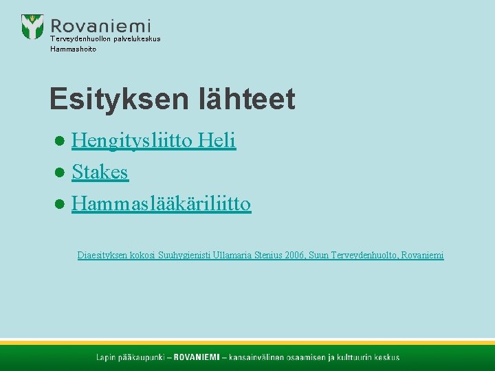 Terveydenhuollon palvelukeskus Hammashoito Esityksen lähteet ● Hengitysliitto Heli ● Stakes ● Hammaslääkäriliitto Diaesityksen kokosi