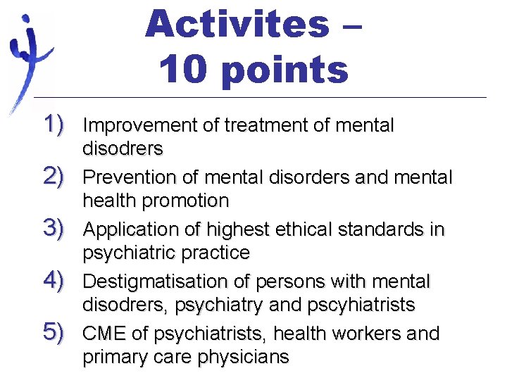 Activites – 10 points 1) Improvement of treatment of mental 2) 3) 4) 5)
