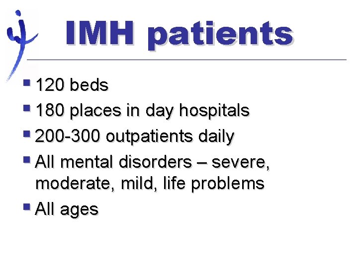 IMH patients § 120 beds § 180 places in day hospitals § 200 -300