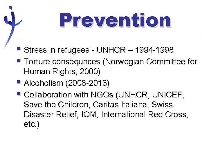 Prevention § Stress in refugees - UNHCR – 1994 -1998 § Torture consequnces (Norwegian