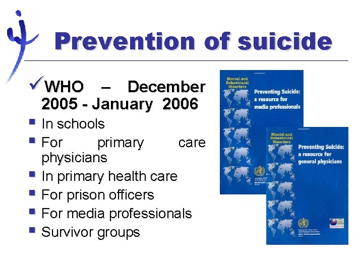 Prevention of suicide üWHO – December 2005 - January 2006 § In schools §