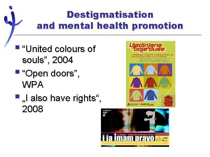 Destigmatisation and mental health promotion § “United colours of souls”, 2004 § “Open doors”,