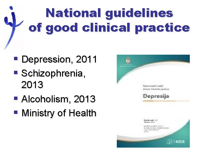 National guidelines of good clinical practice § Depression, 2011 § Schizophrenia, 2013 § Alcoholism,