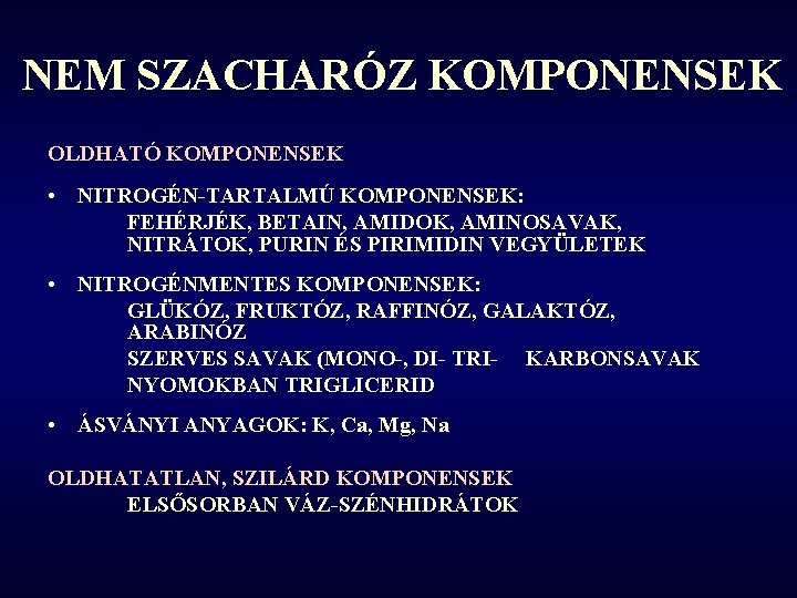 NEM SZACHARÓZ KOMPONENSEK OLDHATÓ KOMPONENSEK • NITROGÉN-TARTALMÚ KOMPONENSEK: FEHÉRJÉK, BETAIN, AMIDOK, AMINOSAVAK, NITRÁTOK, PURIN