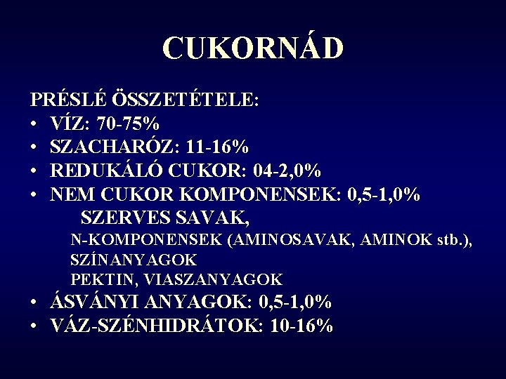 CUKORNÁD PRÉSLÉ ÖSSZETÉTELE: • VÍZ: 70 -75% • SZACHARÓZ: 11 -16% • REDUKÁLÓ CUKOR: