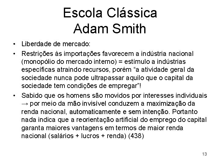 Escola Clássica Adam Smith • Liberdade de mercado: mercado • Restrições às importações favorecem