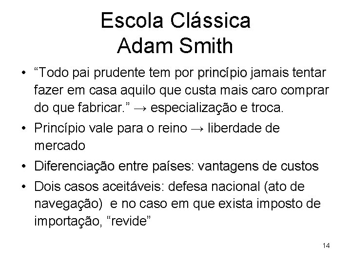 Escola Clássica Adam Smith • “Todo pai prudente tem por princípio jamais tentar fazer