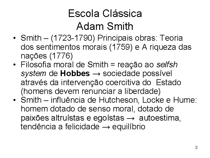 Escola Clássica Adam Smith • Smith – (1723 -1790) Principais obras: Teoria dos sentimentos