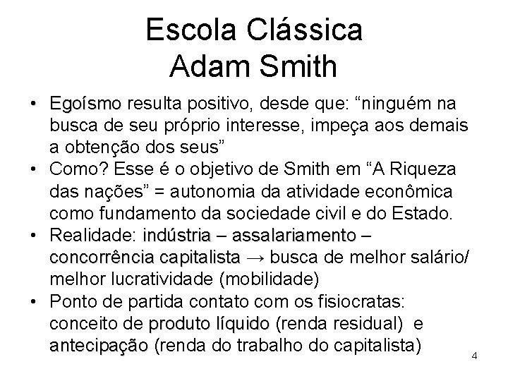 Escola Clássica Adam Smith • Egoísmo resulta positivo, desde que: “ninguém na busca de