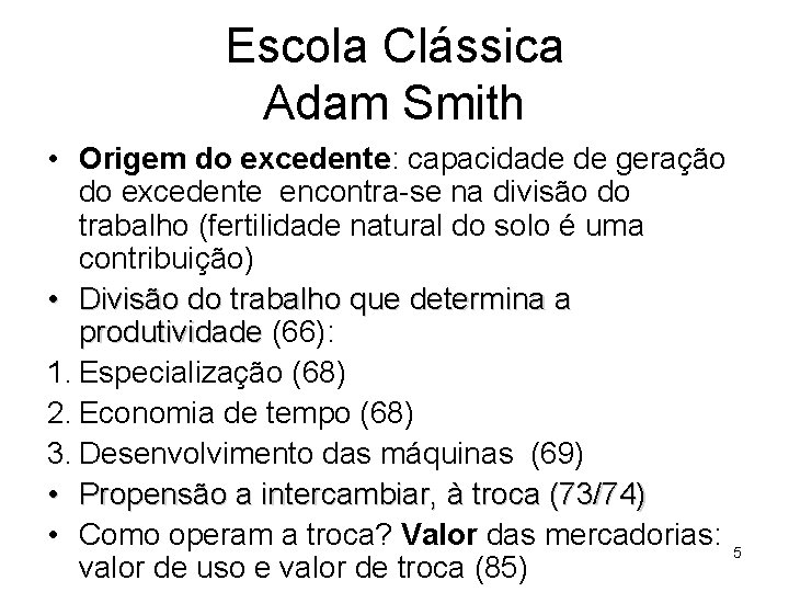 Escola Clássica Adam Smith • Origem do excedente: capacidade de geração do excedente encontra-se