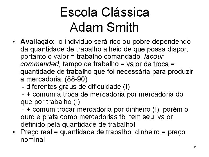 Escola Clássica Adam Smith • Avaliação: o individuo será rico ou pobre dependendo da