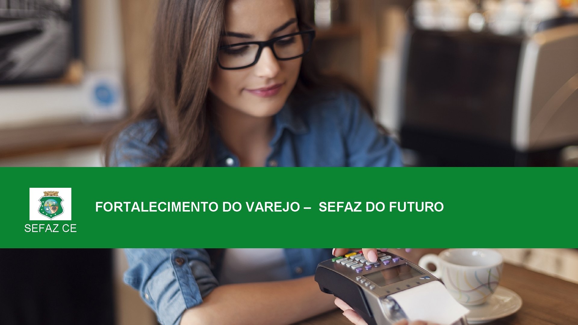 FORTALECIMENTO DO VAREJO – SEFAZ DO FUTURO SEFAZ CE 