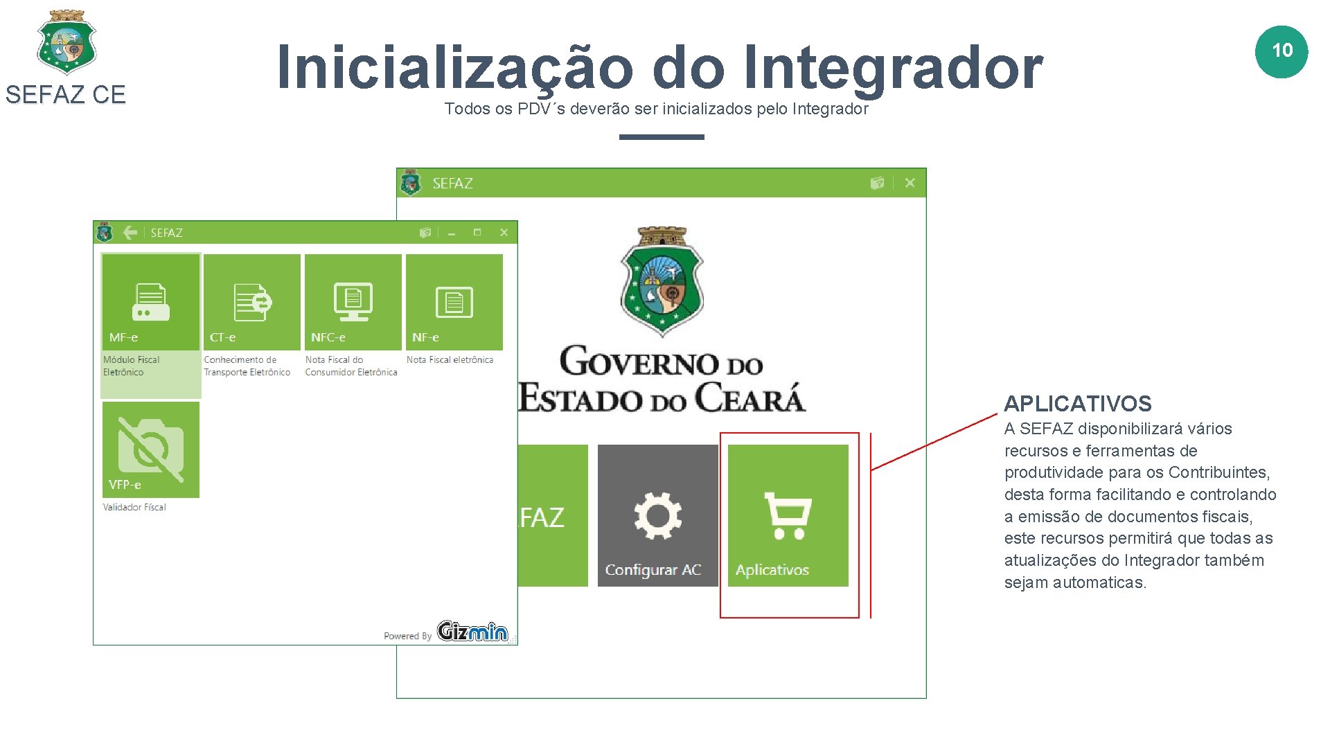 SEFAZ CE Inicialização do Integrador 10 Todos os PDV´s deverão ser inicializados pelo Integrador