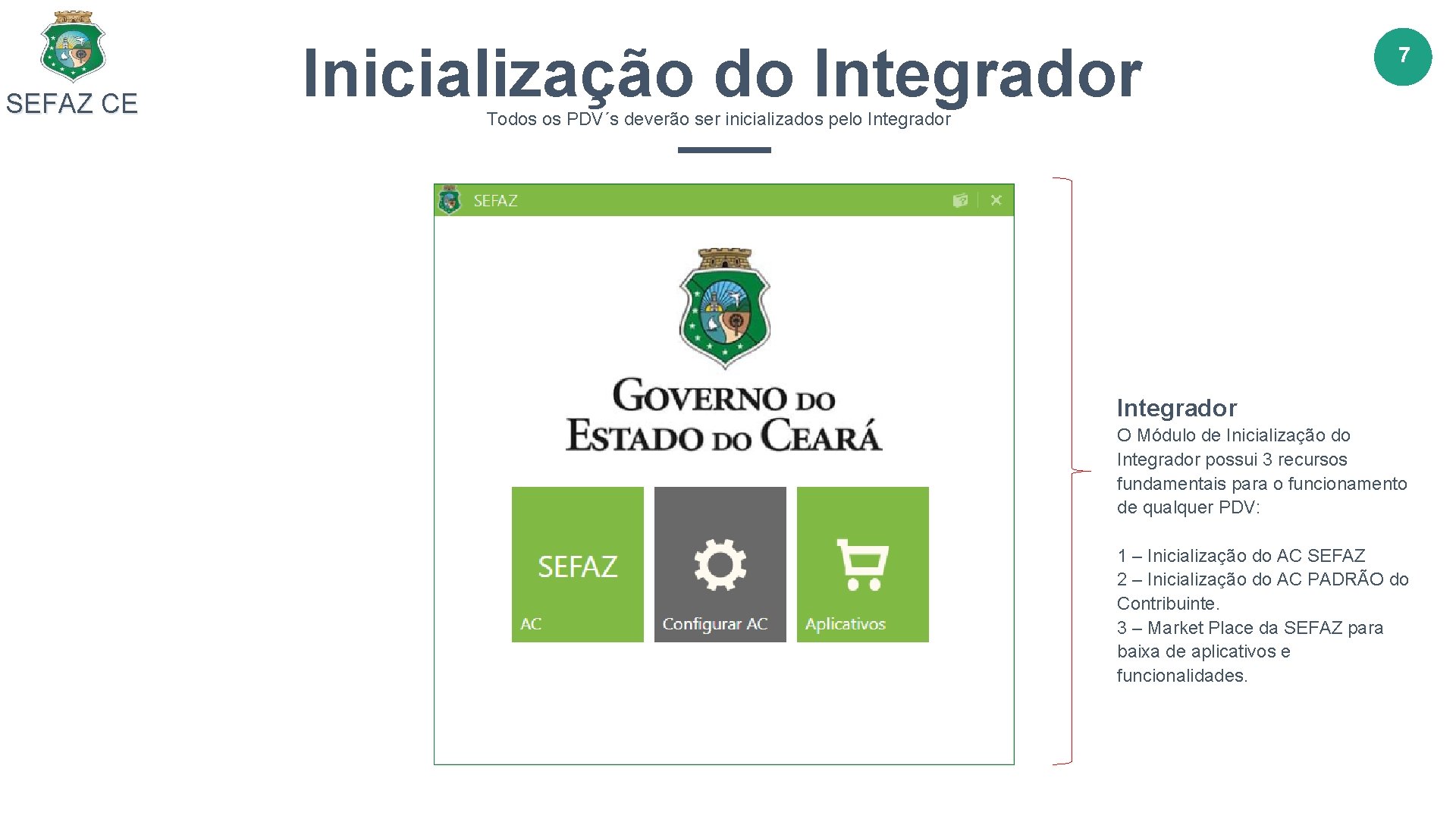 SEFAZ CE Inicialização do Integrador 7 Todos os PDV´s deverão ser inicializados pelo Integrador