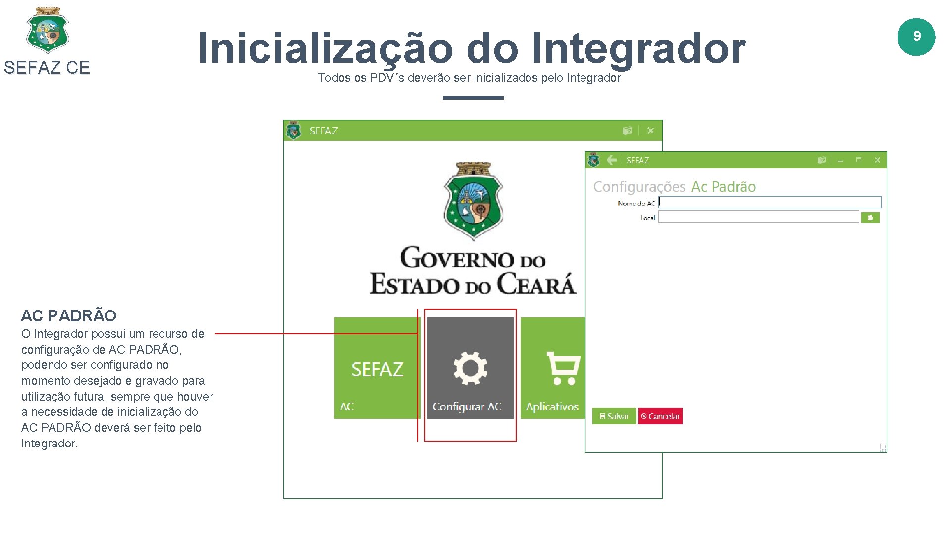 SEFAZ CE Inicialização do Integrador AC PADRÃO O Integrador possui um recurso de configuração