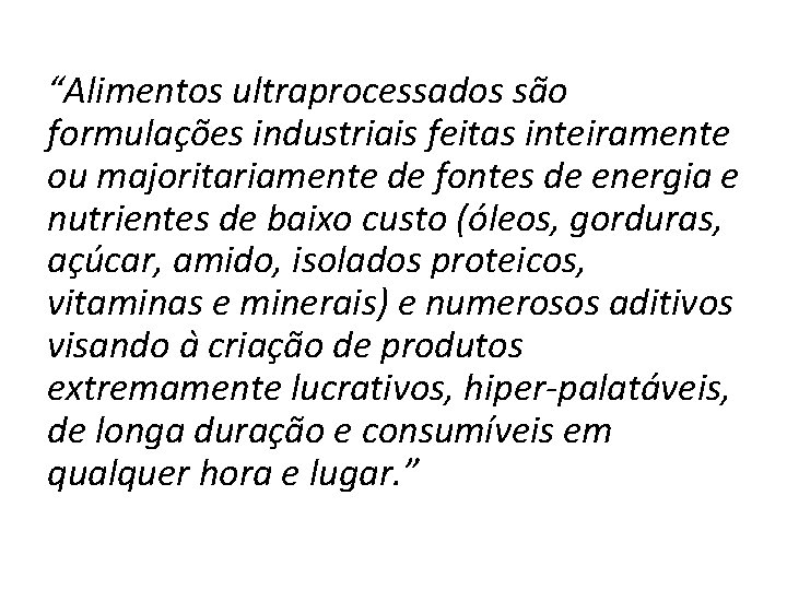 “Alimentos ultraprocessados são formulações industriais feitas inteiramente ou majoritariamente de fontes de energia e “Alimentos ultraprocessados são formulações industriais feitas inteiramente ou majoritariamente de fontes de energia e