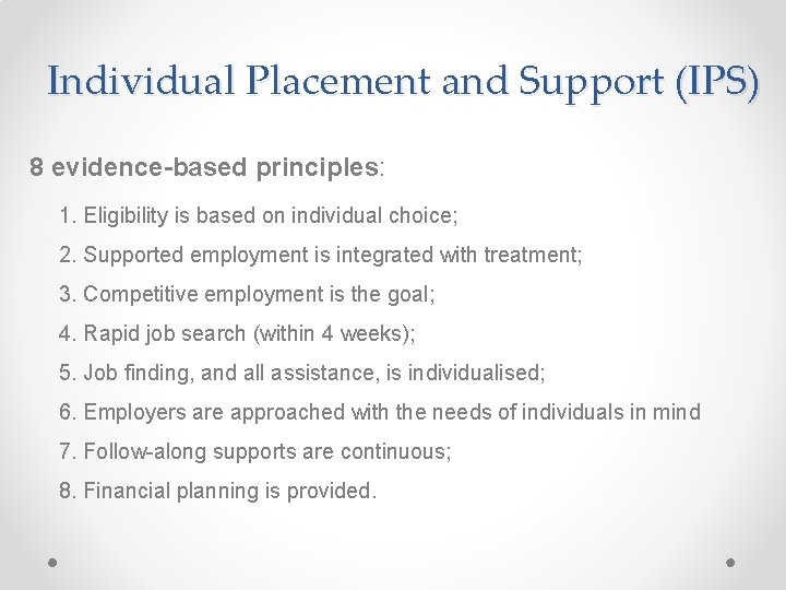 Individual Placement and Support (IPS) 8 evidence-based principles: 1. Eligibility is based on individual
