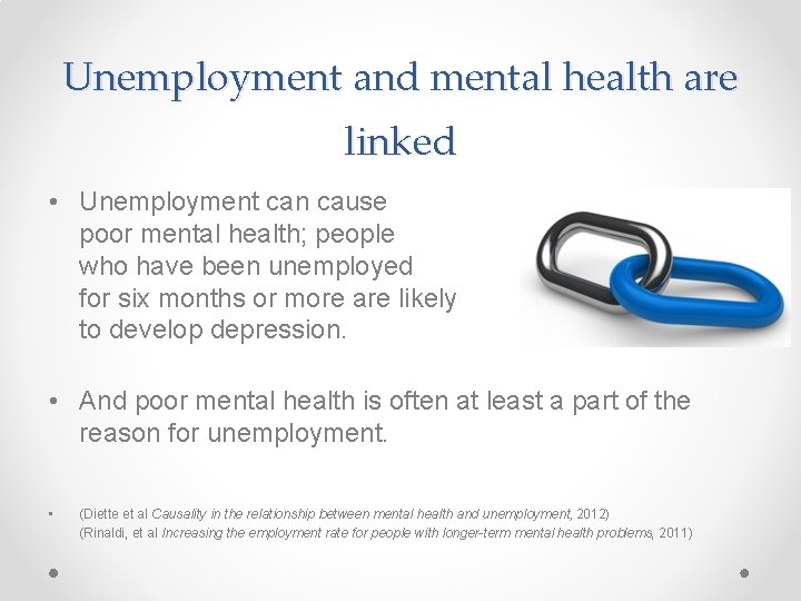 Unemployment and mental health are linked • Unemployment can cause poor mental health; people