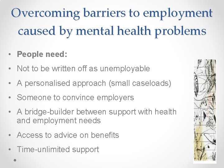 Overcoming barriers to employment caused by mental health problems • People need: • Not