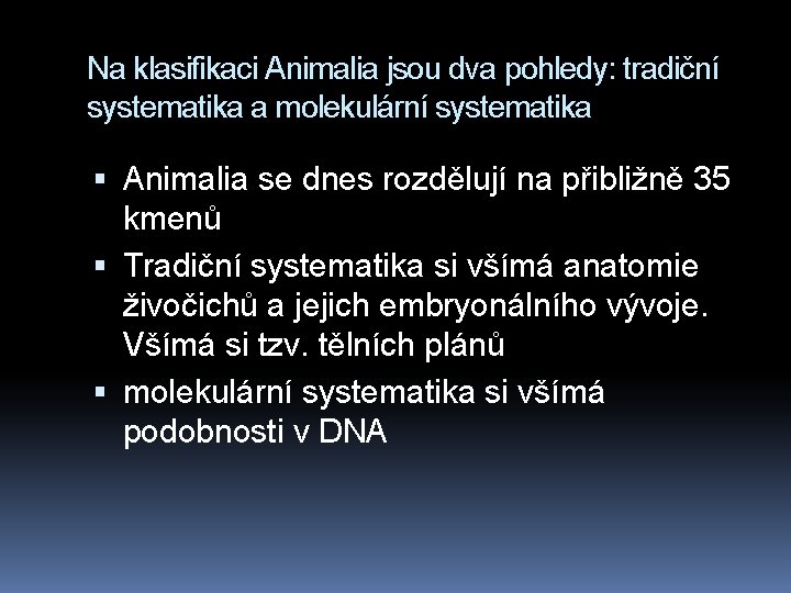 Na klasifikaci Animalia jsou dva pohledy: tradiční systematika a molekulární systematika Animalia se dnes