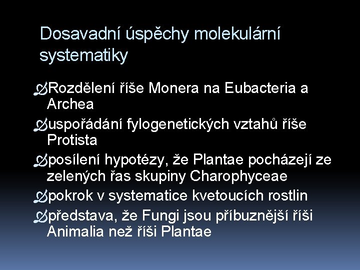 Dosavadní úspěchy molekulární systematiky Rozdělení říše Monera na Eubacteria a Archea uspořádání fylogenetických vztahů