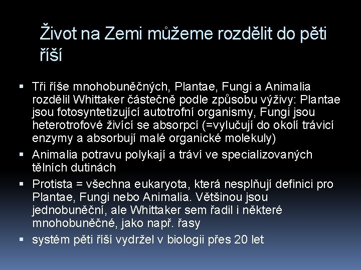 Život na Zemi můžeme rozdělit do pěti říší Tři říše mnohobuněčných, Plantae, Fungi a