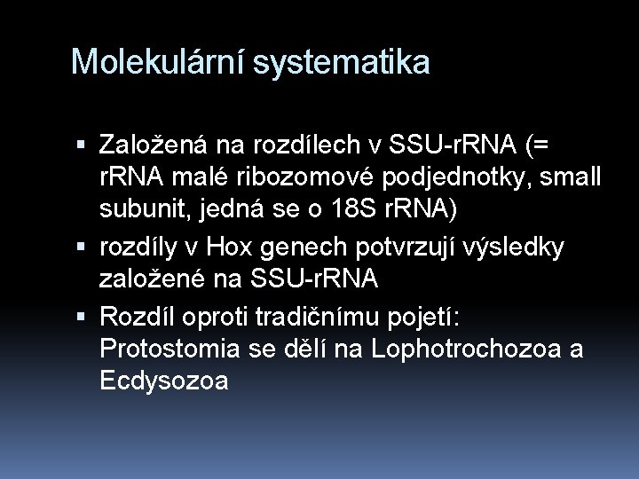 Molekulární systematika Založená na rozdílech v SSU-r. RNA (= r. RNA malé ribozomové podjednotky,