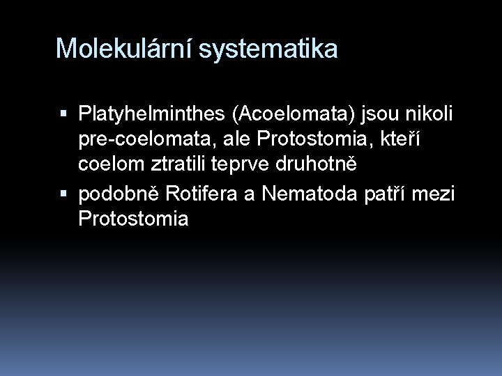 Molekulární systematika Platyhelminthes (Acoelomata) jsou nikoli pre-coelomata, ale Protostomia, kteří coelom ztratili teprve druhotně