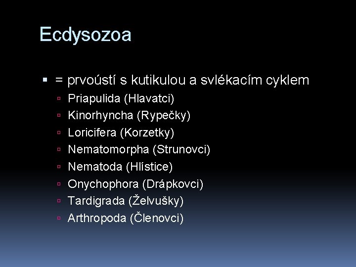 Ecdysozoa = prvoústí s kutikulou a svlékacím cyklem Priapulida (Hlavatci) Kinorhyncha (Rypečky) Loricifera (Korzetky)