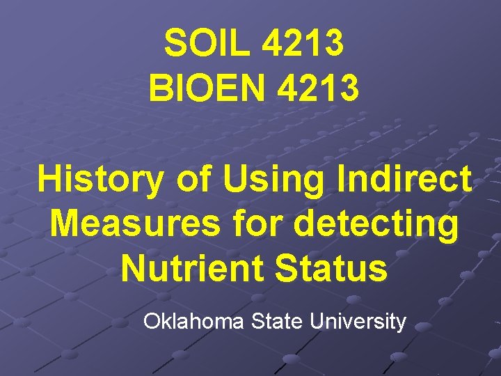 SOIL 4213 BIOEN 4213 History of Using Indirect Measures for detecting Nutrient Status Oklahoma