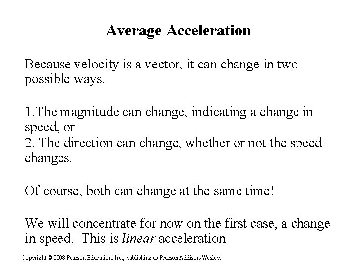 Average Acceleration Because velocity is a vector, it can change in two possible ways.