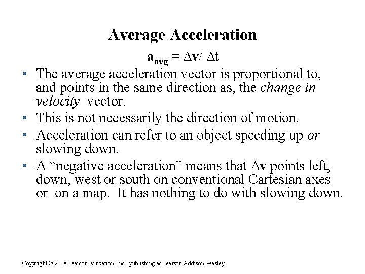 Average Acceleration • • aavg = ∆v/ ∆t The average acceleration vector is proportional