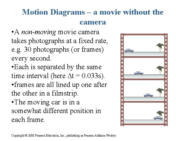 Motion Diagrams – a movie without the camera • A non-moving movie camera takes