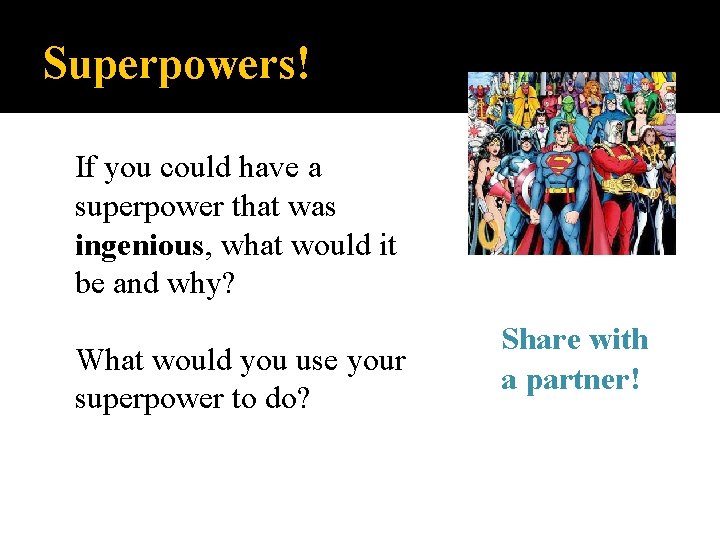 Superpowers! If you could have a superpower that was ingenious, what would it be Superpowers! If you could have a superpower that was ingenious, what would it be