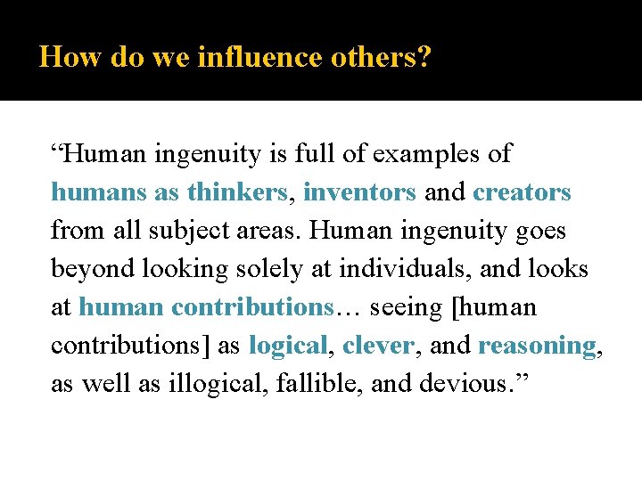 How do we influence others? “Human ingenuity is full of examples of humans as How do we influence others? “Human ingenuity is full of examples of humans as