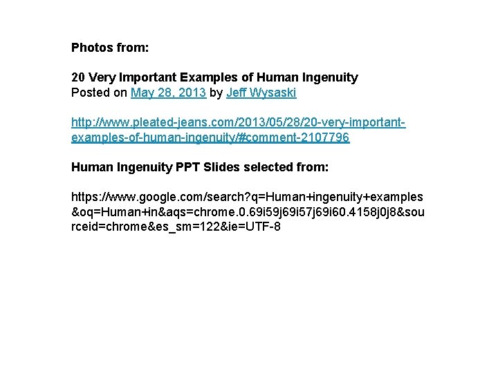 Photos from: 20 Very Important Examples of Human Ingenuity Posted on May 28, 2013 Photos from: 20 Very Important Examples of Human Ingenuity Posted on May 28, 2013