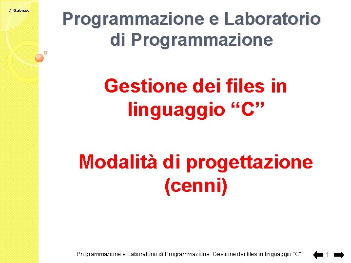 C. Gaibisso Programmazione e Laboratorio di Programmazione Gestione dei files in linguaggio “C” Modalità