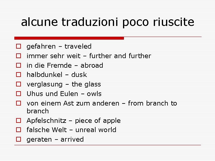 alcune traduzioni poco riuscite gefahren – traveled immer sehr weit – further and further