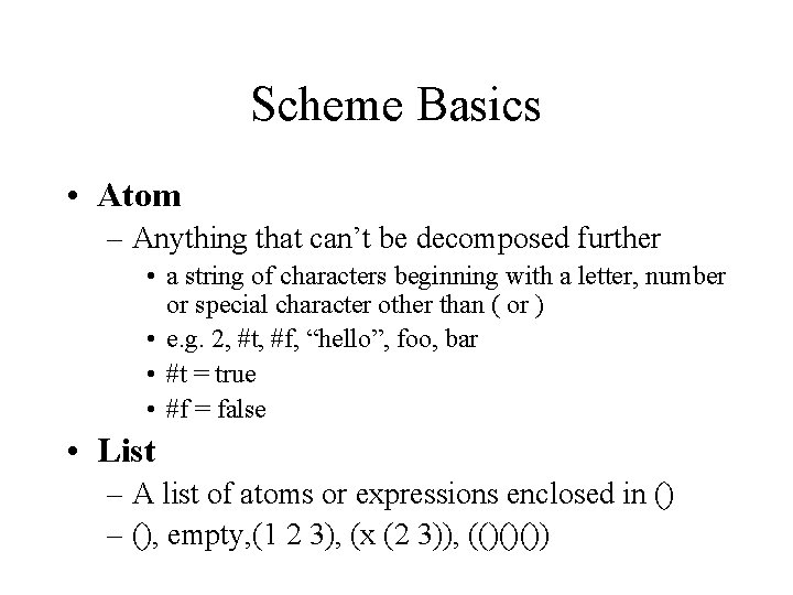 Scheme Basics • Atom – Anything that can’t be decomposed further • a string