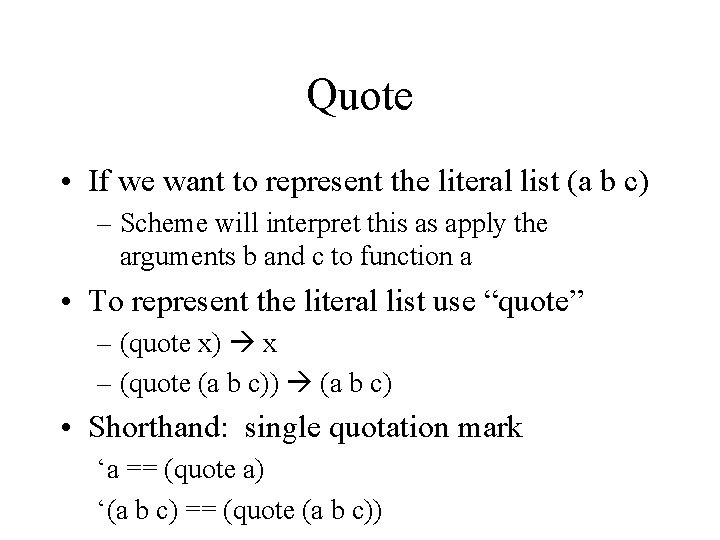 Quote • If we want to represent the literal list (a b c) –