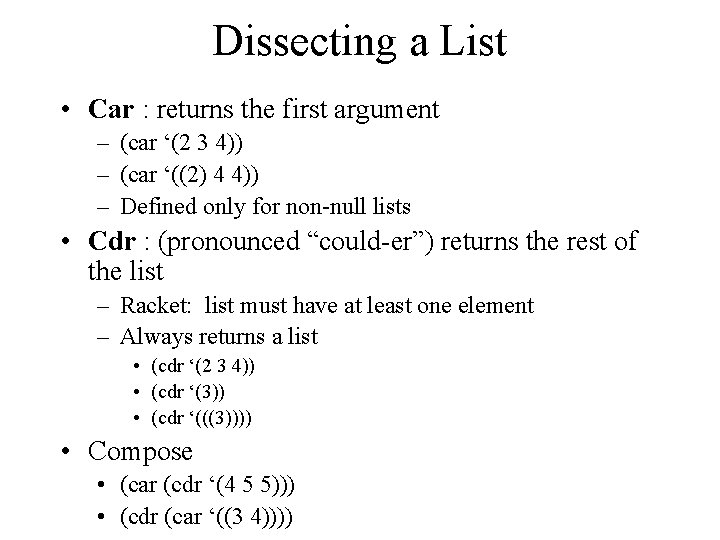 Dissecting a List • Car : returns the first argument – (car ‘(2 3