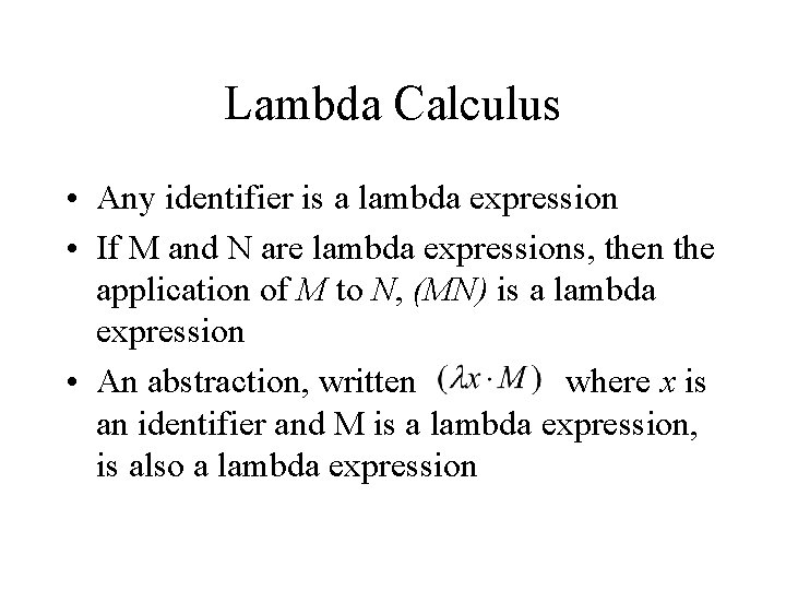 Lambda Calculus • Any identifier is a lambda expression • If M and N