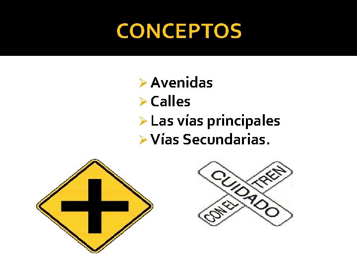 CONCEPTOS Ø Avenidas Ø Calles Ø Las vías principales Ø Vías Secundarias. 
