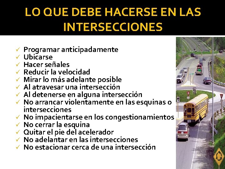 LO QUE DEBE HACERSE EN LAS INTERSECCIONES ü ü ü ü Programar anticipadamente Ubicarse