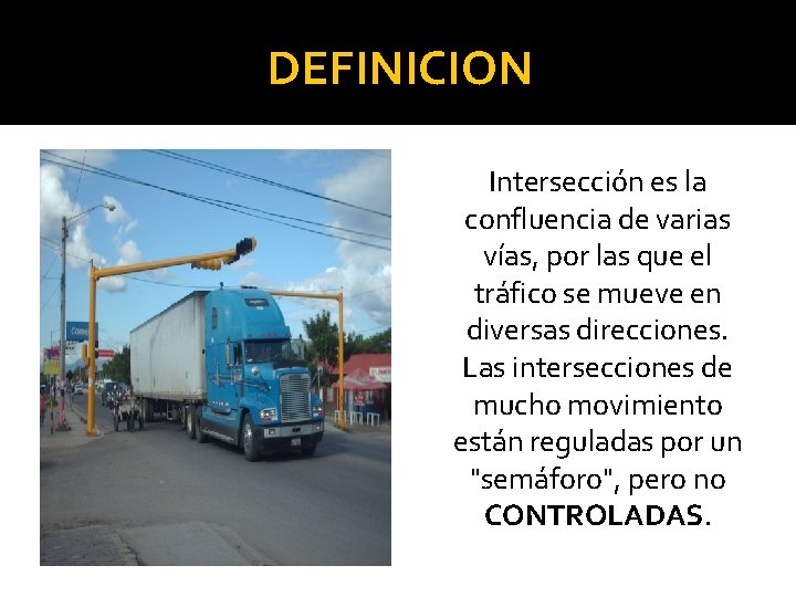 DEFINICION Intersección es la confluencia de varias vías, por las que el tráfico se