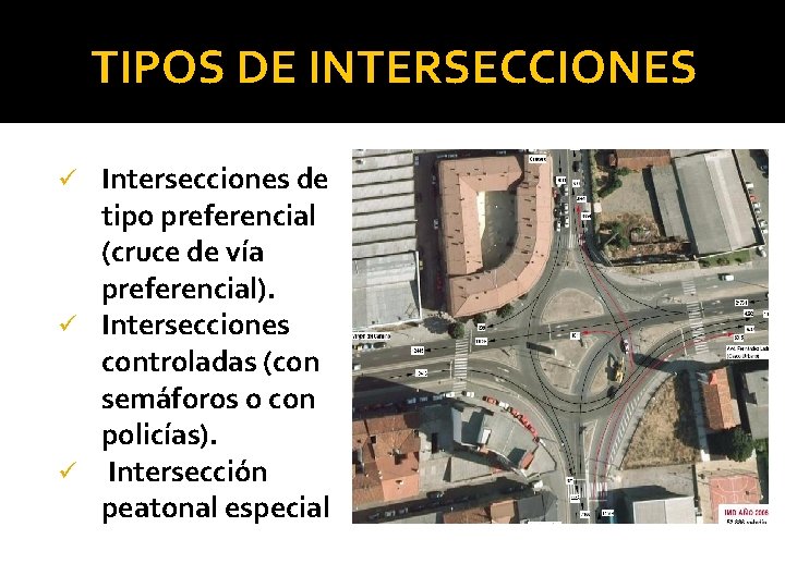 TIPOS DE INTERSECCIONES Intersecciones de tipo preferencial (cruce de vía preferencial). ü Intersecciones controladas