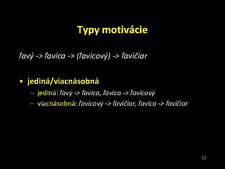 Typy motivácie ľavý -> ľavica -> (ľavicový) -> ľavičiar • jediná/viacnásobná – jediná: ľavý Typy motivácie ľavý -> ľavica -> (ľavicový) -> ľavičiar • jediná/viacnásobná – jediná: ľavý
