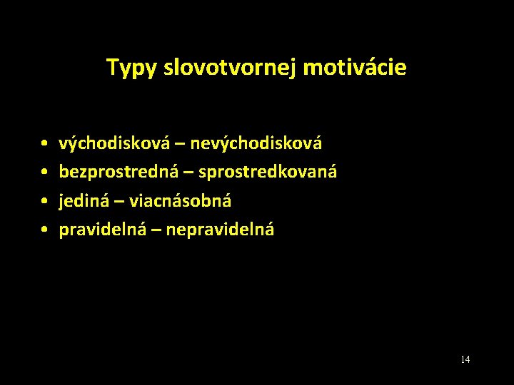Typy slovotvornej motivácie • • východisková – nevýchodisková bezprostredná – sprostredkovaná jediná – viacnásobná Typy slovotvornej motivácie • • východisková – nevýchodisková bezprostredná – sprostredkovaná jediná – viacnásobná
