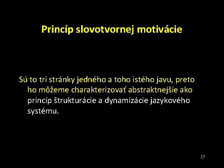 Princíp slovotvornej motivácie Sú to tri stránky jedného a toho istého javu, preto ho