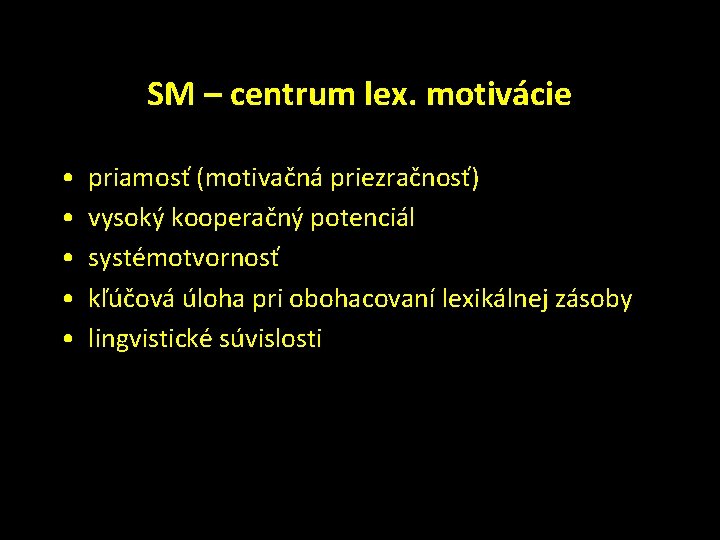 SM – centrum lex. motivácie • • • priamosť (motivačná priezračnosť) vysoký kooperačný potenciál